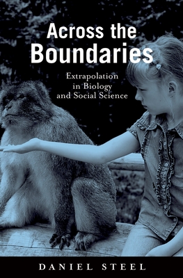 Across the Boundaries: Extrapolation in Biology and Social Science - Steel, Daniel