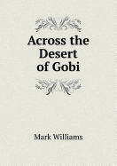 Across the Desert of Gobi - Williams, Mark, PhD