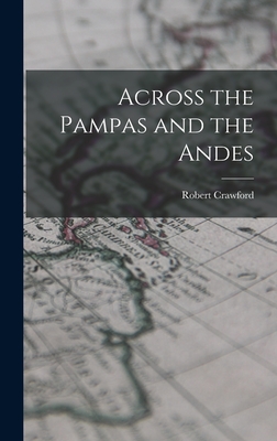 Across the Pampas and the Andes - Crawford, Robert