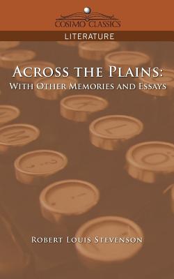 Across the Plains: With Other Memories and Essays - Stevenson, Robert Louis
