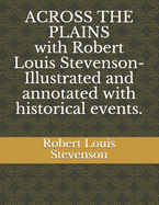 ACROSS THE PLAINS with Robert Louis Stevenson-Illustrated and annotated with historical events.