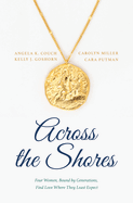 Across the Shores: Four Women, Bound by Generations, Find Love Where They Least Expect