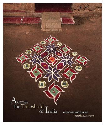 Across the Threshold of India: Art, Women, and Culture - Mahony, William K, and Strawn, Martha A, and Sloan, Mark H (Introduction by), and Vatsyayan, Kapila (Introduction by)