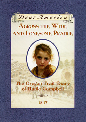 Across the Wide and Lonesome Prairie: The Oregon Trail Diary of Hattie Campbell, 1847 - Gregory, Kristiana
