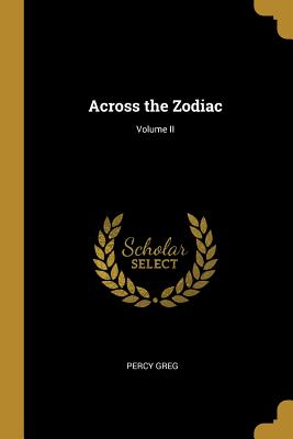 Across the Zodiac; Volume II - Greg, Percy