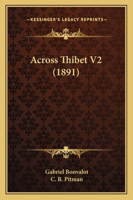 Across Thibet V2 (1891) - Bonvalot, Gabriel, and Pitman, C B (Translated by)