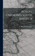 Across Unknown South America; Volume 2