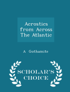 Acrostics from Across the Atlantic - Scholar's Choice Edition