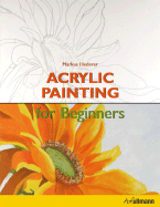 Acrylic Painting for Beginners - Hederer, Markus (Photographer)