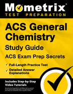 Acs General Chemistry Study Guide - Acs Exam Prep Secrets, Full-Length Practice Test, Detailed Answer Explanations: [Includes Step-By-Step Video Tutorials]