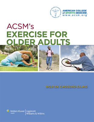Acsm's Exercise for Older Adults - American College of Sports Medicine, and Chodzko-Zajko, Wojtek, PhD (Editor)