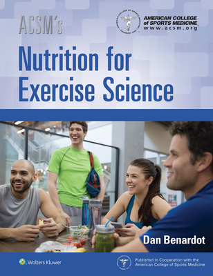 Acsm's Nutrition for Exercise Science - American College of Sports Medicine, and Benardot, Dan, PhD, Rd, LD, FACSM