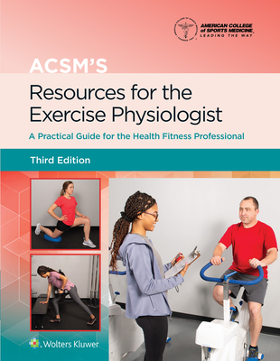 Acsm's Resources for the Exercise Physiologist: A Practical Guide for the Health Fitness Professional - Gordon, Benjamin, and American College of Sports Medicine (Acsm)