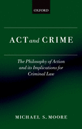 Act and Crime: The Philosophy of Action and Its Implications for Criminal Law