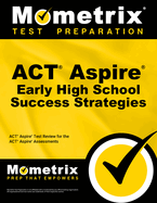 ACT Aspire Early High School Success Strategies Study Guide: ACT Aspire Test Review for the ACT Aspire Assessments