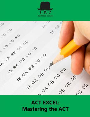 ACT Excel: Mastering the ACT - Genius, Test Prep