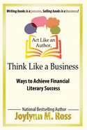 ACT Like an Author, Think Like a Business: Ways to Achieve Financial Literary Success