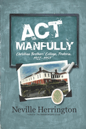 Act Manfully: History of Christian Brothers' College, Pretoria - 1922 - 1957