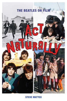 ACT Naturally: The Beatles on Film - Matteo, Steve