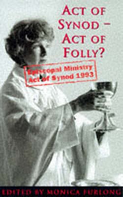 Act of Synod, Act of Folly? - Furlong, Monica (Editor)