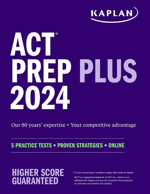 ACT Prep Plus 2024: Includes 5 Full Length Practice Tests, 100s of Practice Questions, and 1 Year Access to Online Quizzes and Video Instruction - Kaplan Test Prep