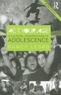 Act Your Age!: A Cultural Construction of Adolescence