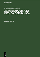 ACTA Biologica Et Medica Germanica. Band 18, Heft 6