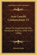 ACTA Concilii Constanciensis V1: Akten Zur Vorgeschichte Des Konstanzer Konzils, 1410-1414 (1896)