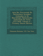 ACTA Der Provinciale En Particuliere Synoden: Gehouden in de Noordelijke Nederlanden Gedurende de Jaren 1572-1620, Volume 4 - Primary Source Edition