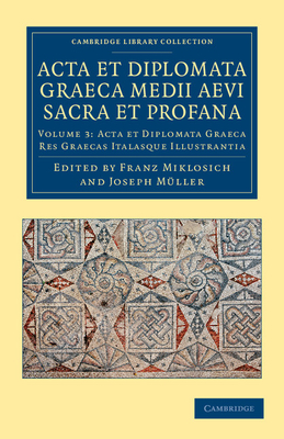 Acta et Diplomata Graeca Medii Aevi Sacra et Profana - Miklosich, Franz (Editor), and Mller, Josef (Editor)