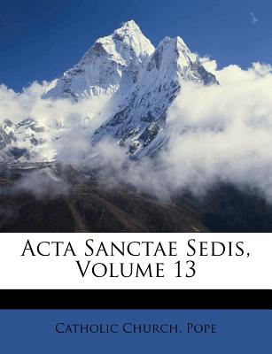 ACTA Sanctae Sedis, Volume 13 - Pope, Catholic Church