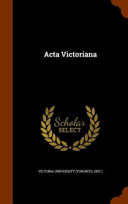 Acta Victoriana - Victoria University (Toronto, Ont ) (Creator)