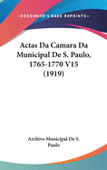 Actas Da Camara Da Municipal de S. Paulo, 1765-1770 V15 (1919)