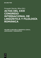 Actas del XXIII Congreso Internacional de Lingstica y Filologa Romnica, Volume III, Seccin 4: Semntica lxica, lexicologa y onomstica