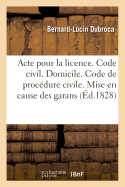 Acte Pour La Licence. Code Civil. Du Domicile. Code de Proc?dure Civile. Mise En Cause Des Garans: Pandectes. Dommages Et Int?r?ts de l'Inex?cution Des Obligations. Faculte de Droit de Toulouse
