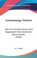 Actenm?ssige Notizen ?ber Eine Anzahl Gauner Und Vagabonden Des Nrdlichen Deutschlands