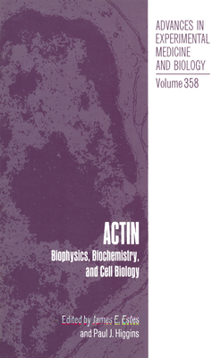 Actin: Biophysics, Biochemistry and Cell Biology - International Conference on the Biophysics Biochemistry and Cell Biology of Actin, and Estes, James E (Editor), and Higgins...