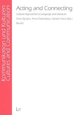 Acting and Connecting: Cultural Approaches to Language and Literature Volume 6 - Zyngier, Sonia (Editor), and Chesnokova, Anna, Dr. (Editor), and Viana, Vander (Editor)