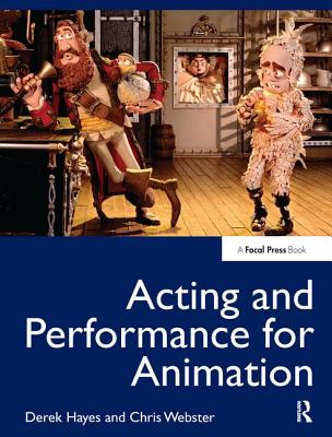 Acting and Performance for Animation - Hayes, Derek, and Webster, Chris