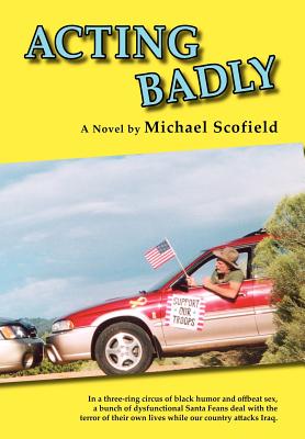 Acting Badly: A Novel; First in the Santa Fe Trilogy - Scofield, Michael