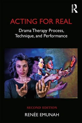 Acting For Real: Drama Therapy Process, Technique, and Performance - Emunah, Rene