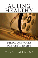 Acting Healthy: Directors Notes for a Better Life