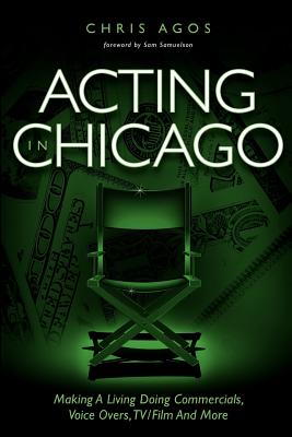 Acting in Chicago - Agos, Chris, and Samuelson, Sam (Preface by)