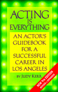 Acting is Everything: An Actor's Guidebook for a Successful Career in Los Angeles