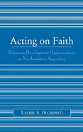 Acting on Faith: Religious Development Organizations in Northwestern Argentina