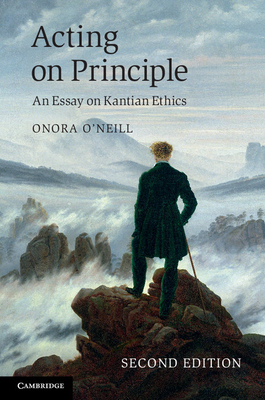 Acting on Principle: An Essay on Kantian Ethics - O'Neill, Onora