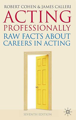 Acting Professionally: Raw Facts about Careers in Acting - Cohen, Robert, and Calleri, James