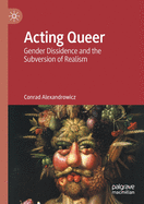 Acting Queer: Gender Dissidence and the Subversion of Realism