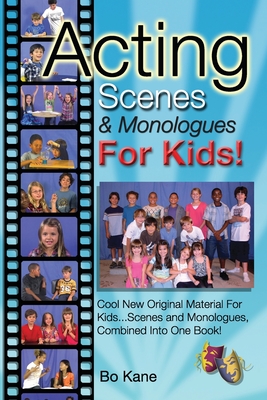 Acting Scenes & Monologues For Kids!: Original Scenes and Monologues Combined Into One Very Special Book! - Kane, Bo