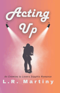Acting Up: A Sapphic Romance
